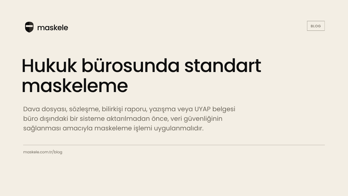 Belgeyi Paylaşmadan Önce: Hukuk Bürosunda Standart Maskeleme